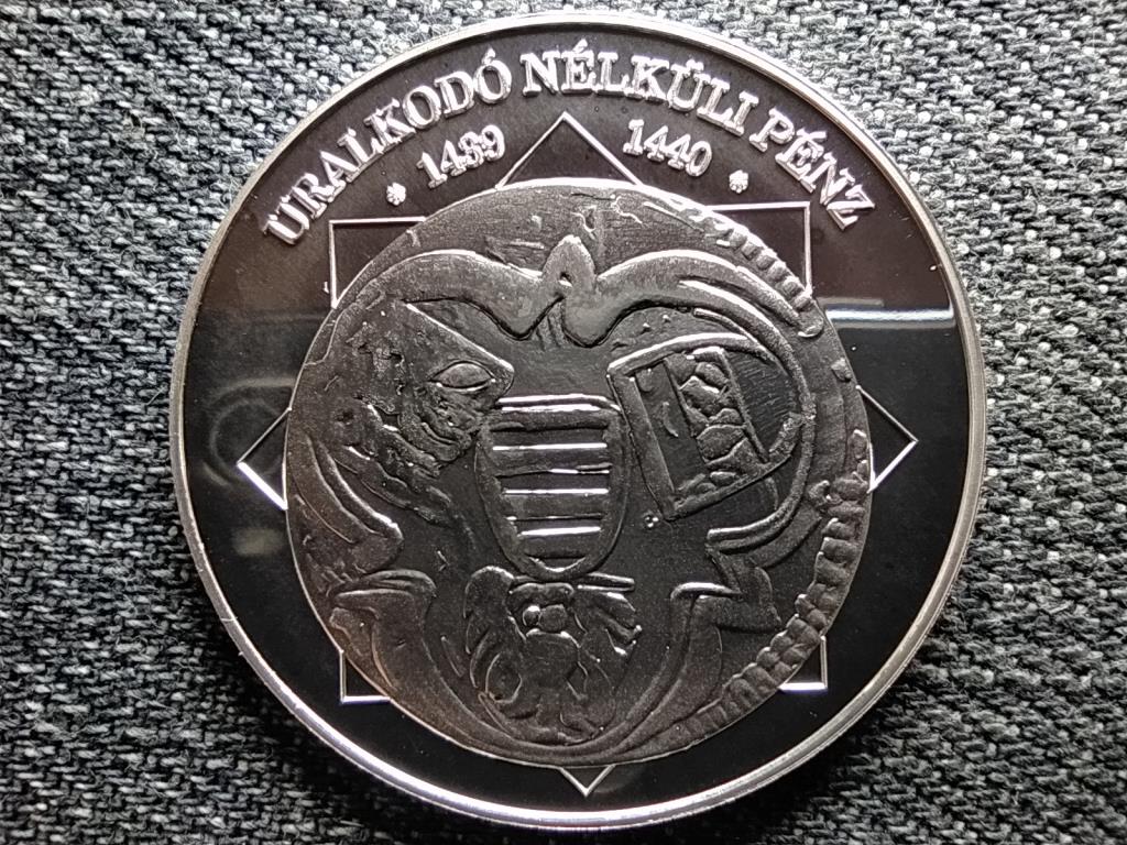 A magyar nemzet p&eacute;nz&eacute;rm&eacute;i Uralkod&oacute; n&eacute;lk&uuml;li p&eacute;nz 1439-1440 .999 ez&uuml;st
