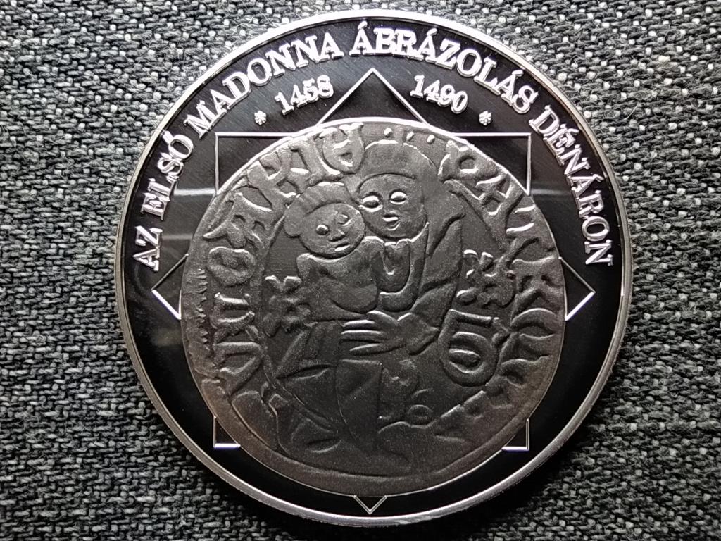 A magyar nemzet p&eacute;nz&eacute;rm&eacute;i Az első Madonna &aacute;br&aacute;zol&aacute;s d&eacute;n&aacute;ron 1458-1490 .999 ez&uuml;st